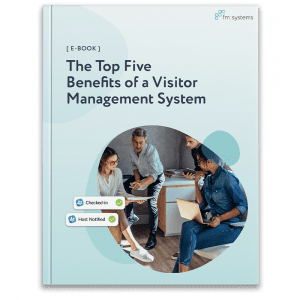 The Top Five Benefits of a Visitor Management System | FM:Systems